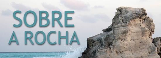 Série: Sobre a Rocha